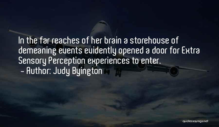 Judy Byington Quotes: In The Far Reaches Of Her Brain A Storehouse Of Demeaning Events Evidently Opened A Door For Extra Sensory Perception