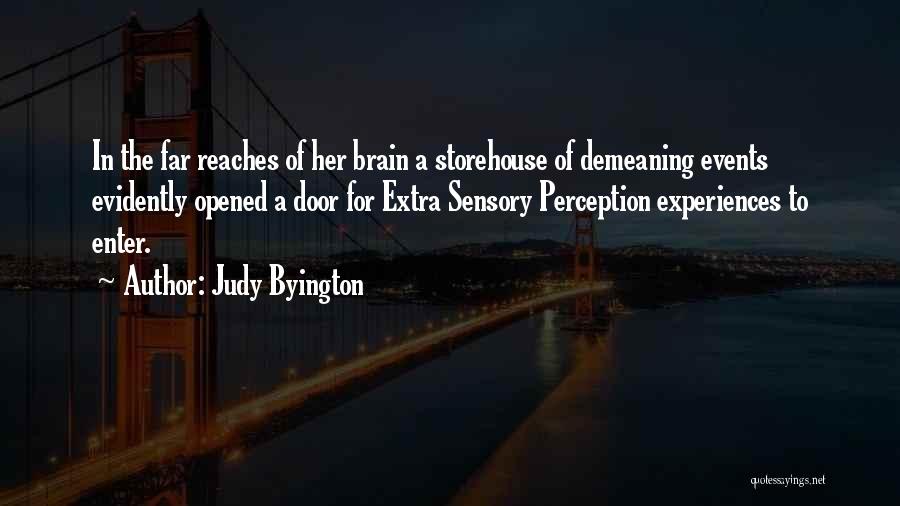 Judy Byington Quotes: In The Far Reaches Of Her Brain A Storehouse Of Demeaning Events Evidently Opened A Door For Extra Sensory Perception