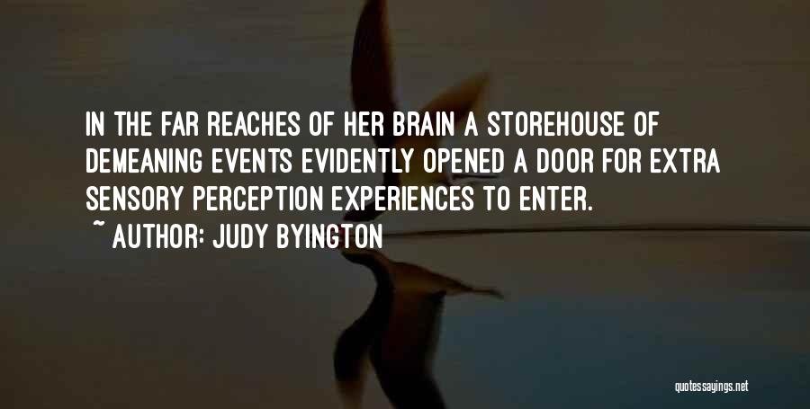 Judy Byington Quotes: In The Far Reaches Of Her Brain A Storehouse Of Demeaning Events Evidently Opened A Door For Extra Sensory Perception