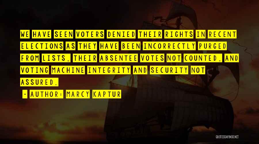 Marcy Kaptur Quotes: We Have Seen Voters Denied Their Rights In Recent Elections As They Have Been Incorrectly Purged From Lists, Their Absentee