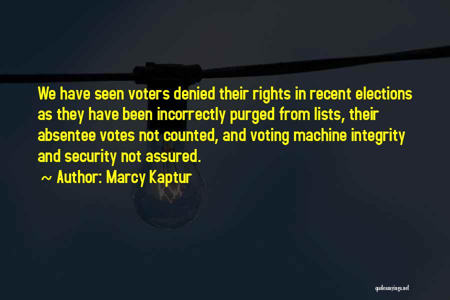 Marcy Kaptur Quotes: We Have Seen Voters Denied Their Rights In Recent Elections As They Have Been Incorrectly Purged From Lists, Their Absentee