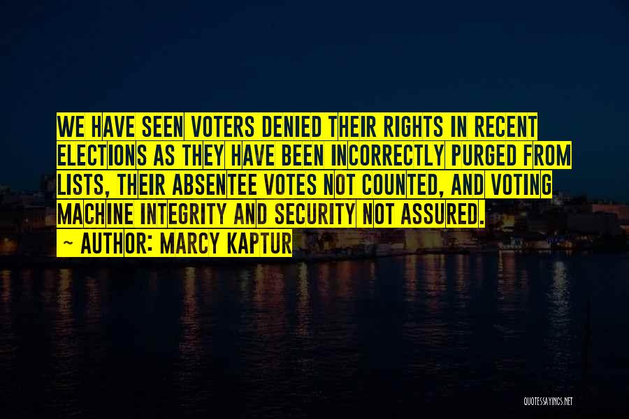 Marcy Kaptur Quotes: We Have Seen Voters Denied Their Rights In Recent Elections As They Have Been Incorrectly Purged From Lists, Their Absentee
