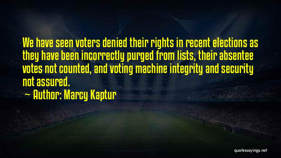Marcy Kaptur Quotes: We Have Seen Voters Denied Their Rights In Recent Elections As They Have Been Incorrectly Purged From Lists, Their Absentee