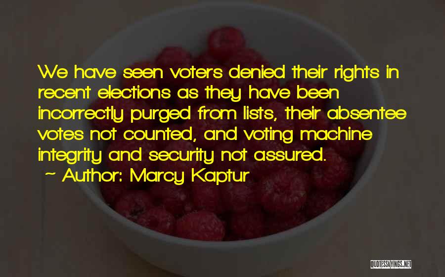 Marcy Kaptur Quotes: We Have Seen Voters Denied Their Rights In Recent Elections As They Have Been Incorrectly Purged From Lists, Their Absentee