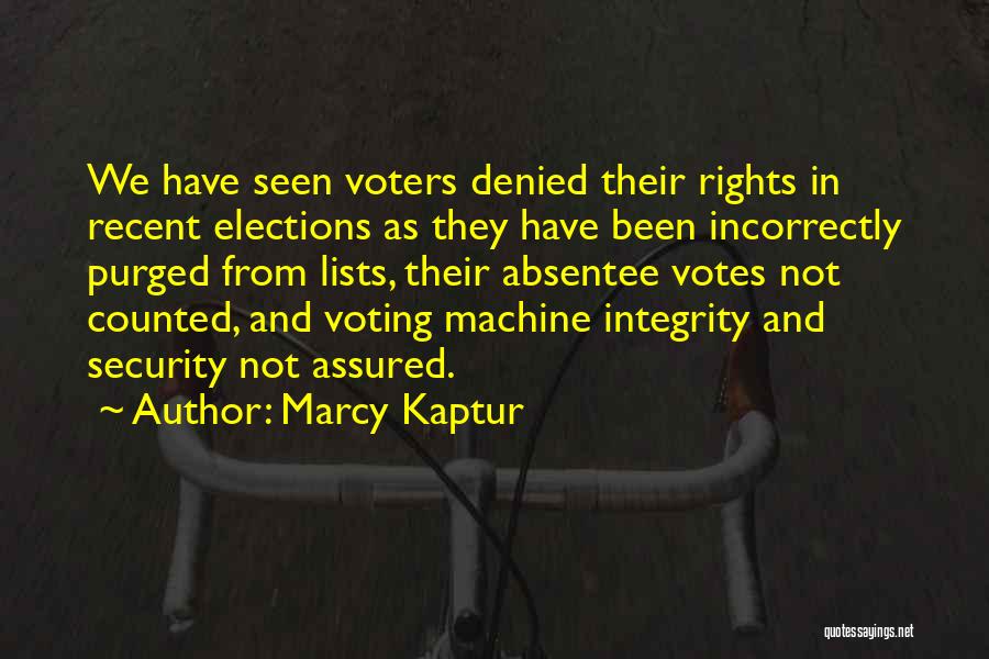 Marcy Kaptur Quotes: We Have Seen Voters Denied Their Rights In Recent Elections As They Have Been Incorrectly Purged From Lists, Their Absentee