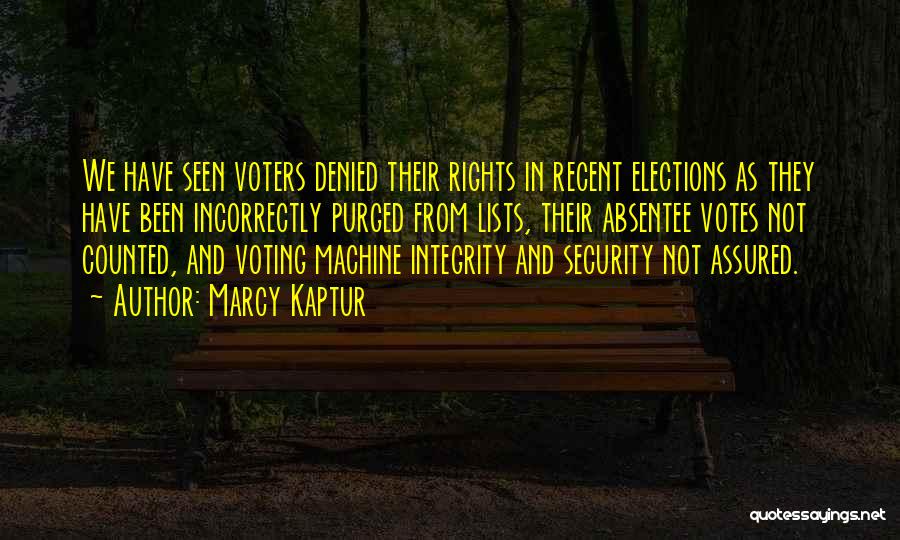 Marcy Kaptur Quotes: We Have Seen Voters Denied Their Rights In Recent Elections As They Have Been Incorrectly Purged From Lists, Their Absentee