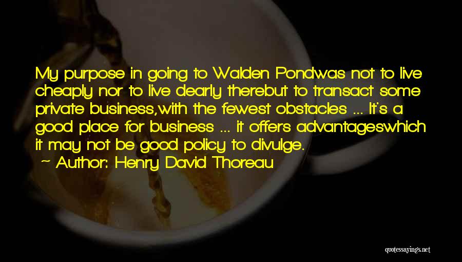 Henry David Thoreau Quotes: My Purpose In Going To Walden Pondwas Not To Live Cheaply Nor To Live Dearly Therebut To Transact Some Private