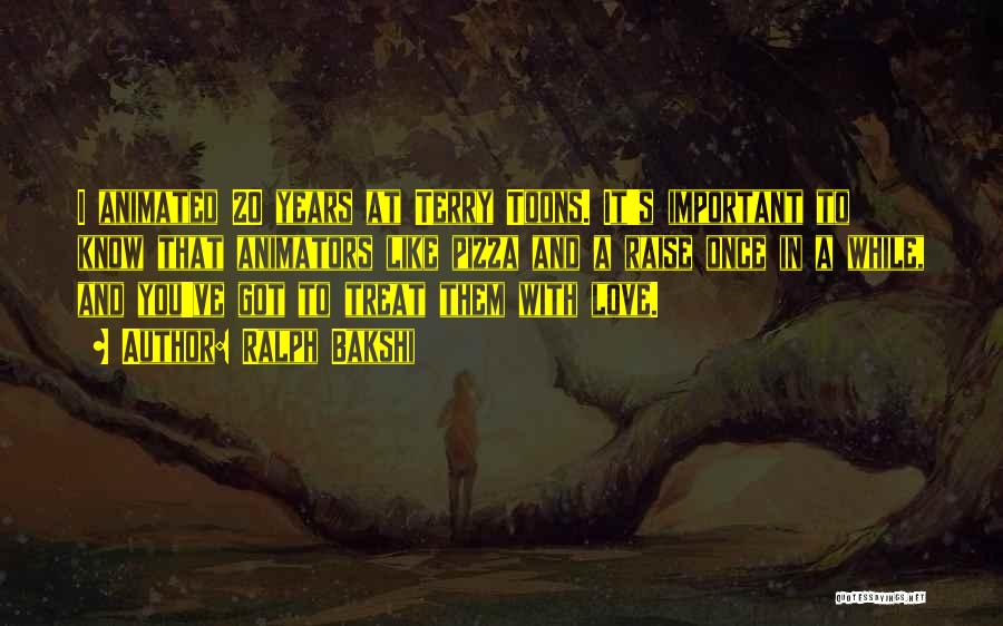 Ralph Bakshi Quotes: I Animated 20 Years At Terry Toons. It's Important To Know That Animators Like Pizza And A Raise Once In