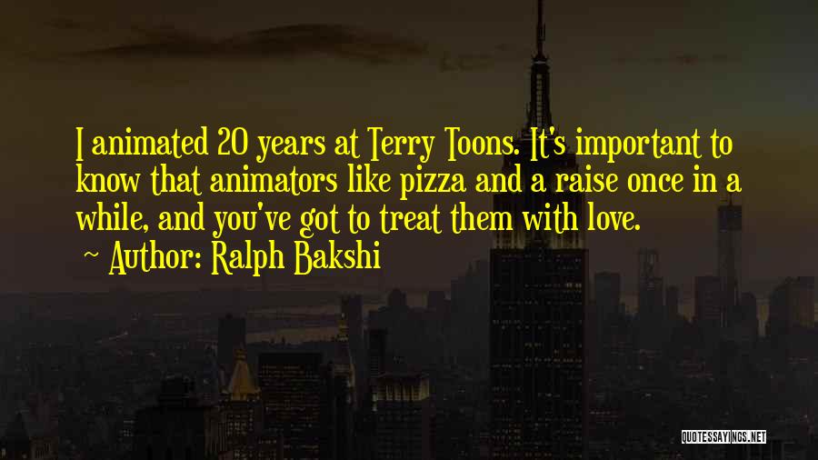 Ralph Bakshi Quotes: I Animated 20 Years At Terry Toons. It's Important To Know That Animators Like Pizza And A Raise Once In