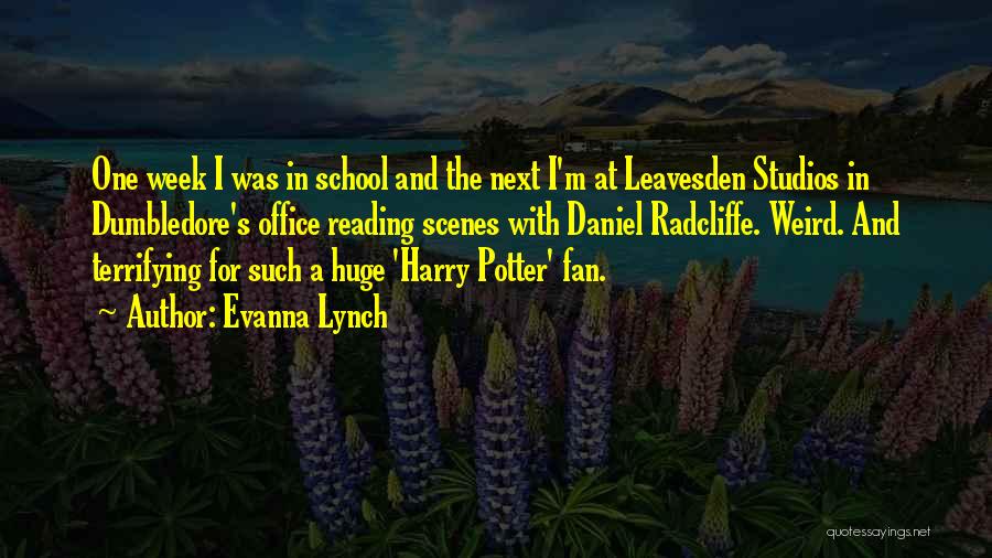 Evanna Lynch Quotes: One Week I Was In School And The Next I'm At Leavesden Studios In Dumbledore's Office Reading Scenes With Daniel