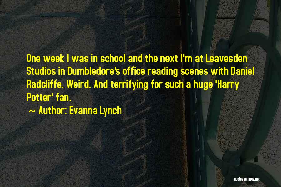 Evanna Lynch Quotes: One Week I Was In School And The Next I'm At Leavesden Studios In Dumbledore's Office Reading Scenes With Daniel