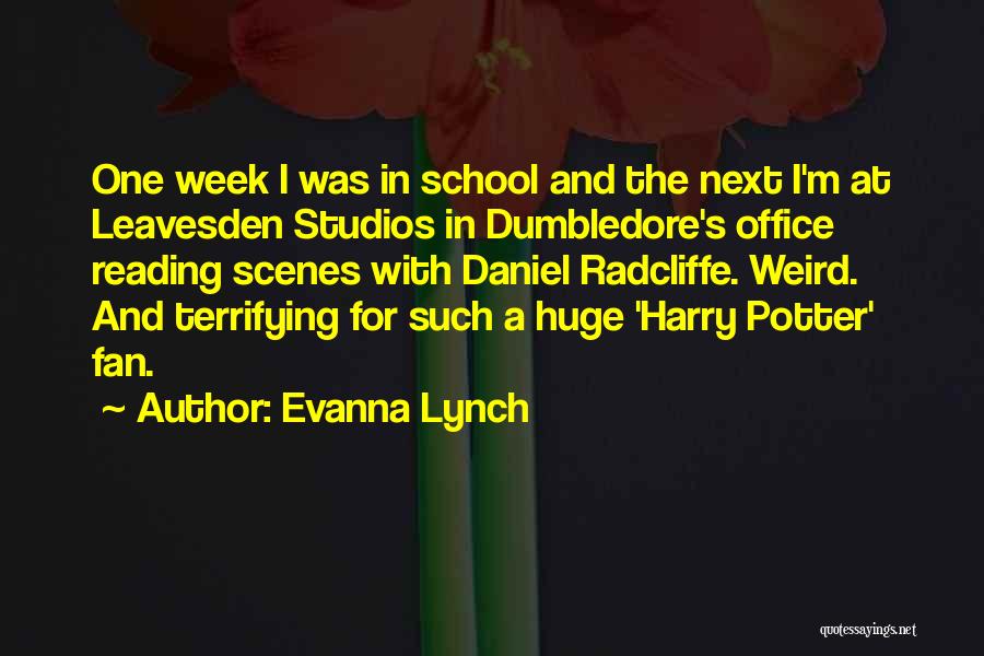 Evanna Lynch Quotes: One Week I Was In School And The Next I'm At Leavesden Studios In Dumbledore's Office Reading Scenes With Daniel