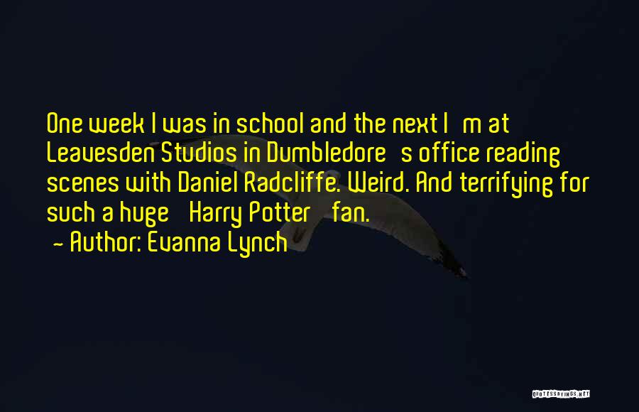 Evanna Lynch Quotes: One Week I Was In School And The Next I'm At Leavesden Studios In Dumbledore's Office Reading Scenes With Daniel