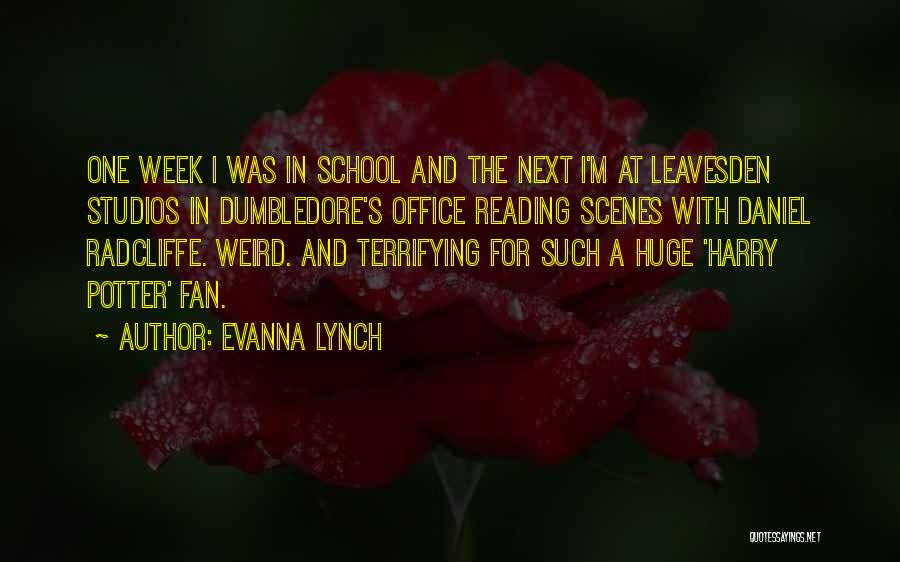 Evanna Lynch Quotes: One Week I Was In School And The Next I'm At Leavesden Studios In Dumbledore's Office Reading Scenes With Daniel