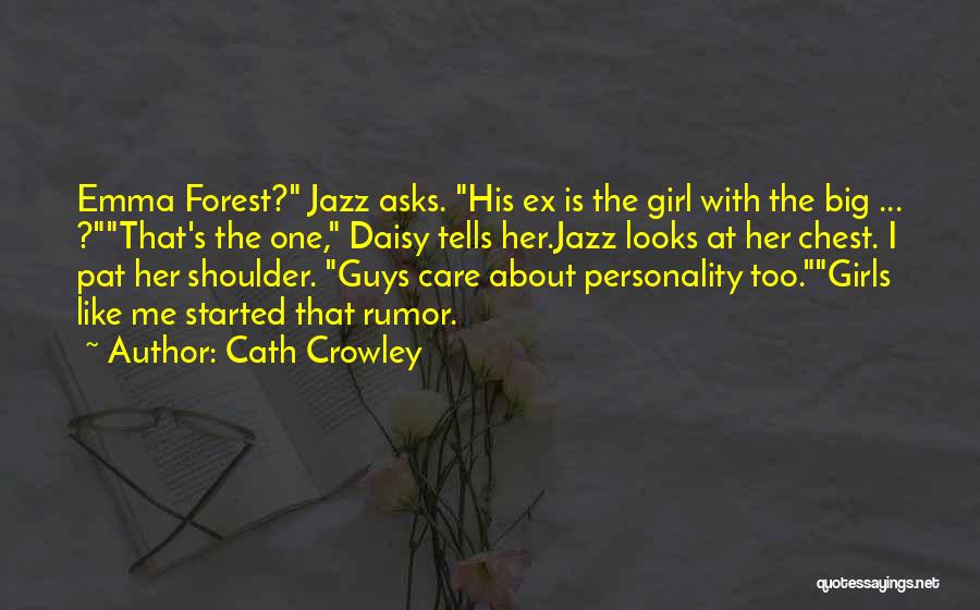 Cath Crowley Quotes: Emma Forest? Jazz Asks. His Ex Is The Girl With The Big ... ?that's The One, Daisy Tells Her.jazz Looks