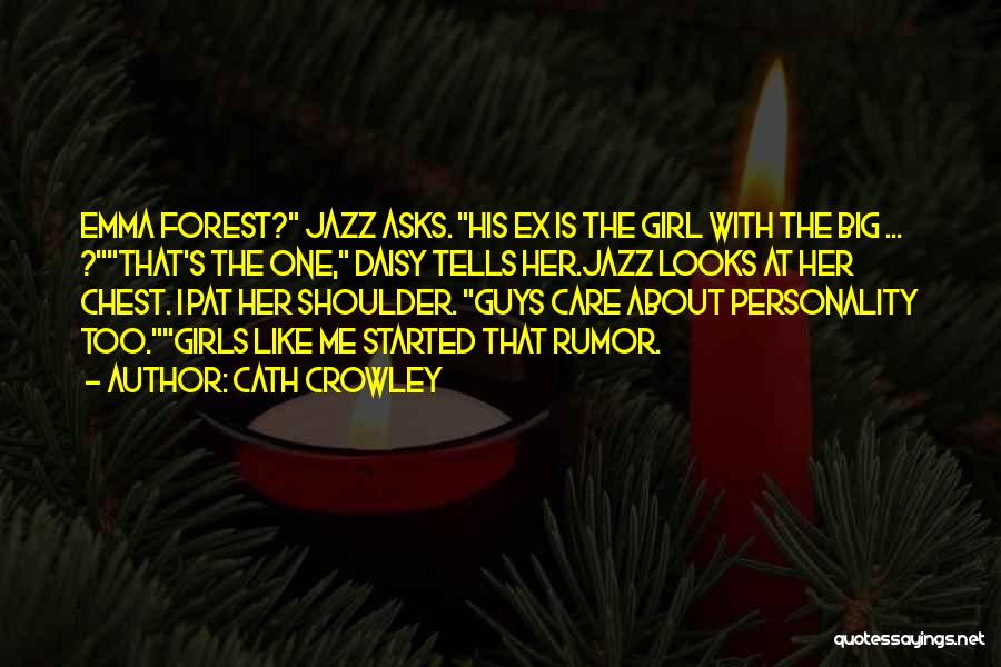 Cath Crowley Quotes: Emma Forest? Jazz Asks. His Ex Is The Girl With The Big ... ?that's The One, Daisy Tells Her.jazz Looks