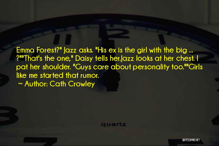 Cath Crowley Quotes: Emma Forest? Jazz Asks. His Ex Is The Girl With The Big ... ?that's The One, Daisy Tells Her.jazz Looks