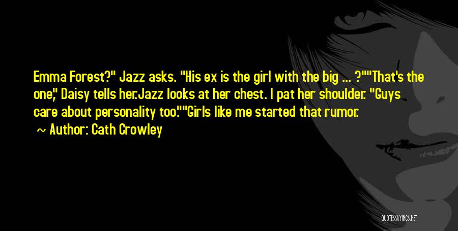 Cath Crowley Quotes: Emma Forest? Jazz Asks. His Ex Is The Girl With The Big ... ?that's The One, Daisy Tells Her.jazz Looks