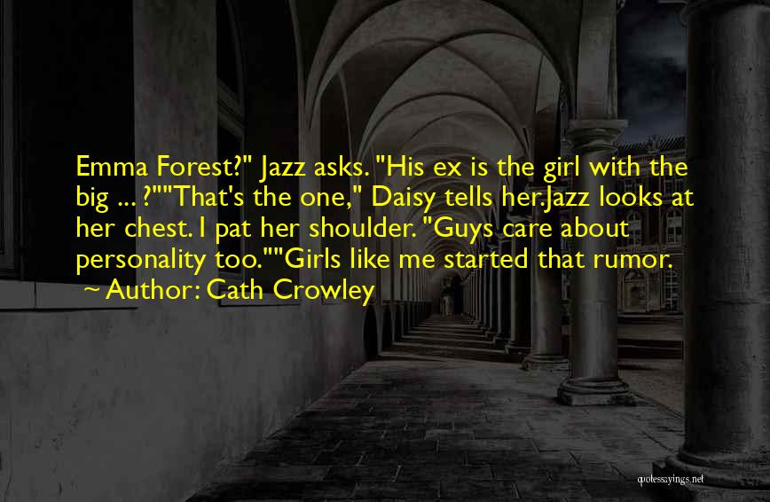 Cath Crowley Quotes: Emma Forest? Jazz Asks. His Ex Is The Girl With The Big ... ?that's The One, Daisy Tells Her.jazz Looks