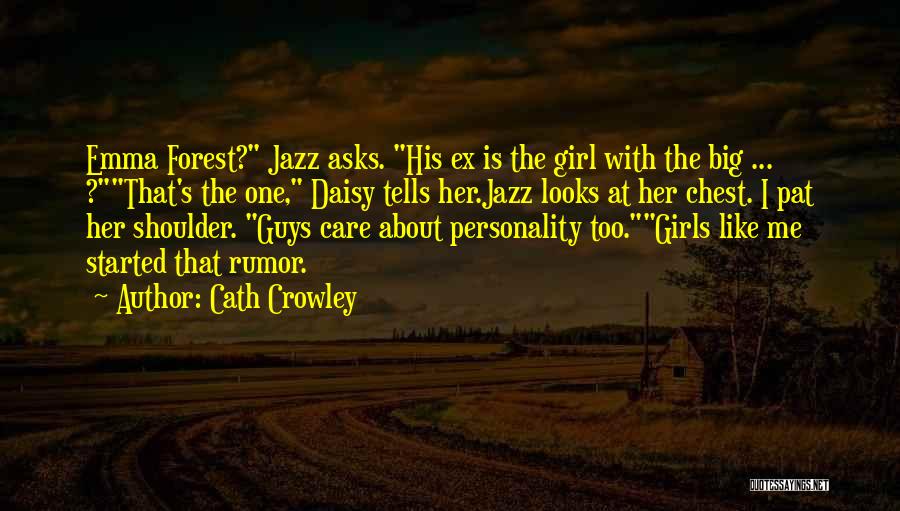 Cath Crowley Quotes: Emma Forest? Jazz Asks. His Ex Is The Girl With The Big ... ?that's The One, Daisy Tells Her.jazz Looks