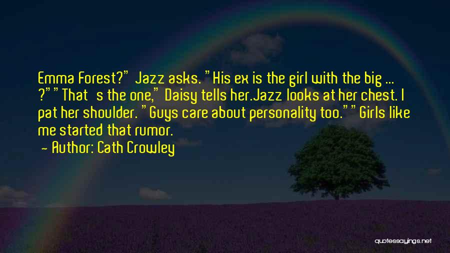 Cath Crowley Quotes: Emma Forest? Jazz Asks. His Ex Is The Girl With The Big ... ?that's The One, Daisy Tells Her.jazz Looks