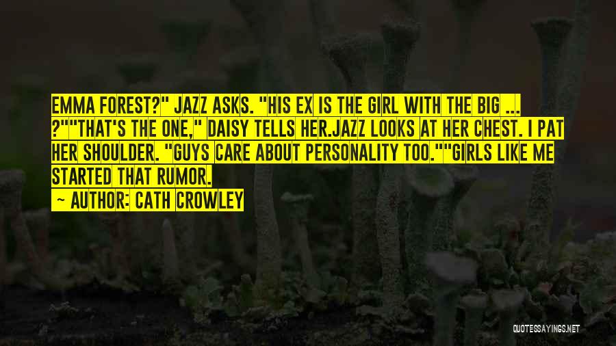 Cath Crowley Quotes: Emma Forest? Jazz Asks. His Ex Is The Girl With The Big ... ?that's The One, Daisy Tells Her.jazz Looks