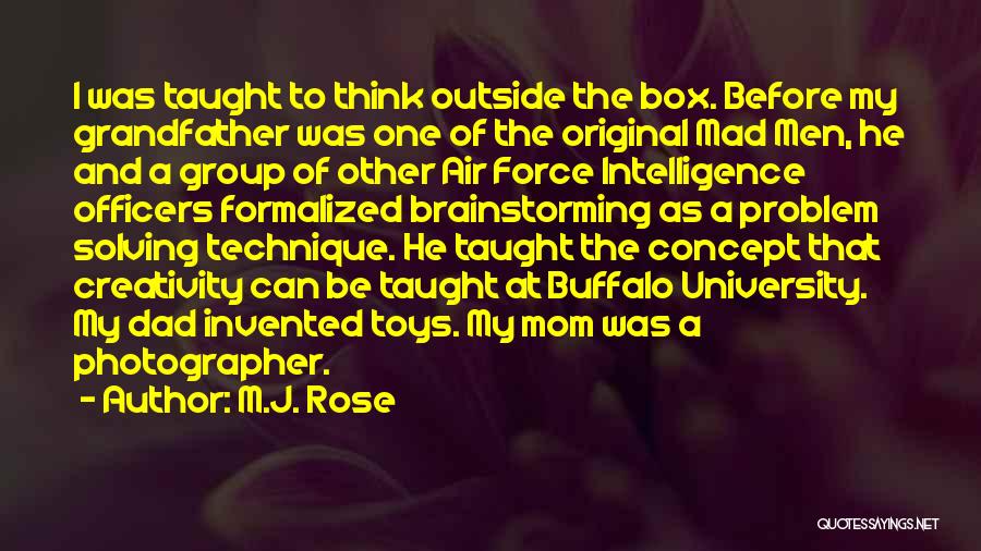 M.J. Rose Quotes: I Was Taught To Think Outside The Box. Before My Grandfather Was One Of The Original Mad Men, He And