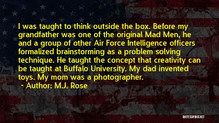 M.J. Rose Quotes: I Was Taught To Think Outside The Box. Before My Grandfather Was One Of The Original Mad Men, He And