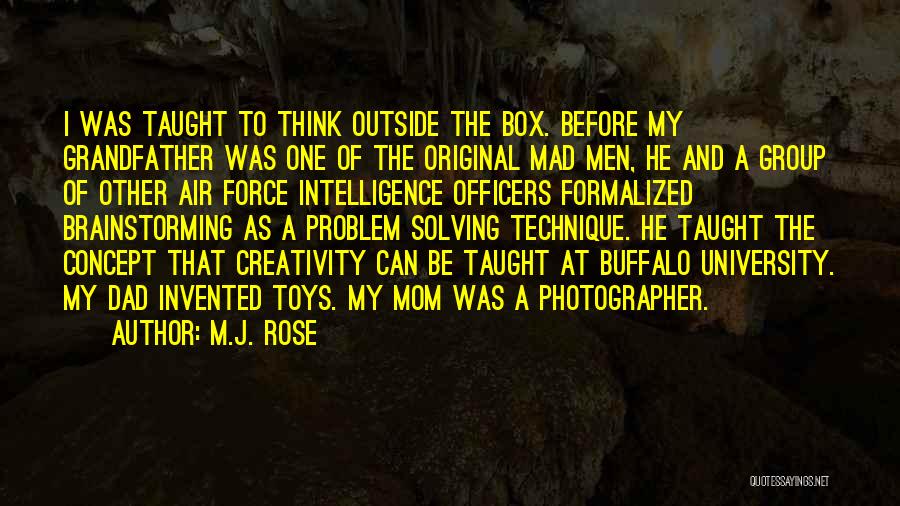 M.J. Rose Quotes: I Was Taught To Think Outside The Box. Before My Grandfather Was One Of The Original Mad Men, He And