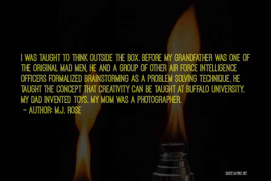 M.J. Rose Quotes: I Was Taught To Think Outside The Box. Before My Grandfather Was One Of The Original Mad Men, He And