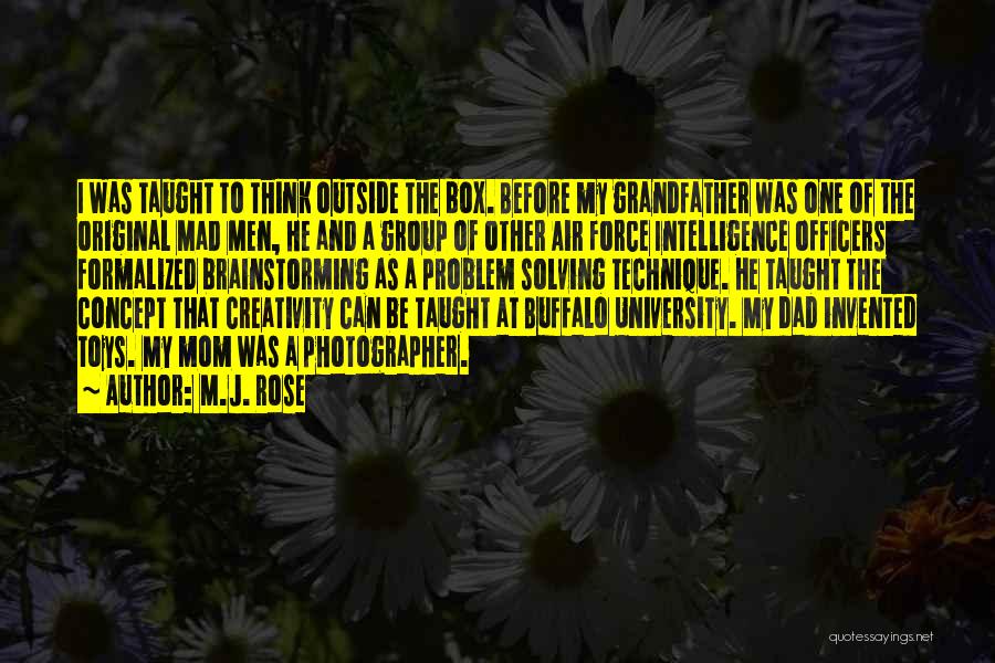 M.J. Rose Quotes: I Was Taught To Think Outside The Box. Before My Grandfather Was One Of The Original Mad Men, He And