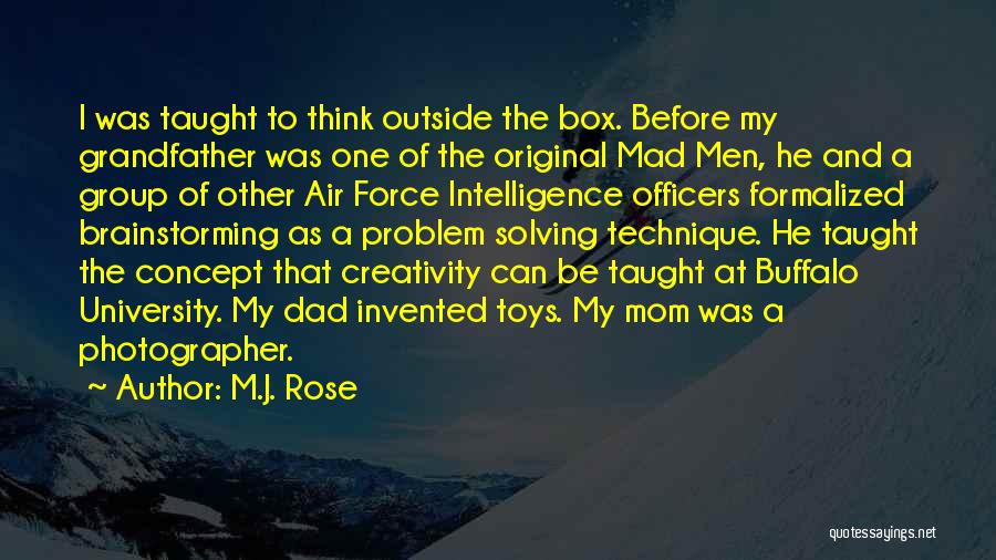 M.J. Rose Quotes: I Was Taught To Think Outside The Box. Before My Grandfather Was One Of The Original Mad Men, He And