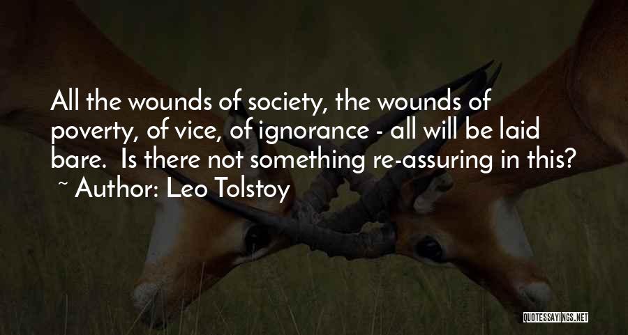 Leo Tolstoy Quotes: All The Wounds Of Society, The Wounds Of Poverty, Of Vice, Of Ignorance - All Will Be Laid Bare. Is
