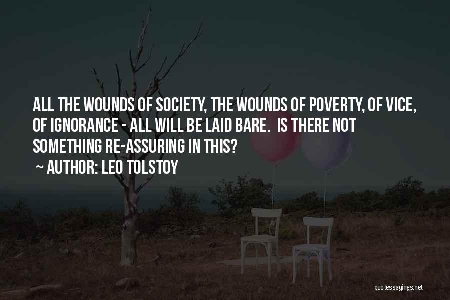Leo Tolstoy Quotes: All The Wounds Of Society, The Wounds Of Poverty, Of Vice, Of Ignorance - All Will Be Laid Bare. Is