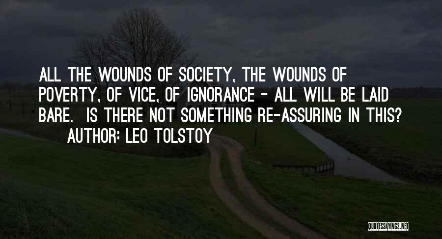 Leo Tolstoy Quotes: All The Wounds Of Society, The Wounds Of Poverty, Of Vice, Of Ignorance - All Will Be Laid Bare. Is