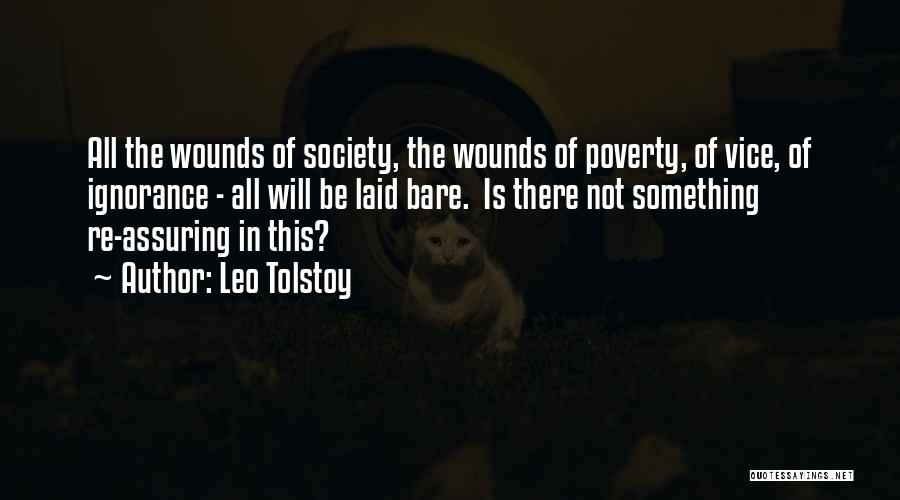Leo Tolstoy Quotes: All The Wounds Of Society, The Wounds Of Poverty, Of Vice, Of Ignorance - All Will Be Laid Bare. Is