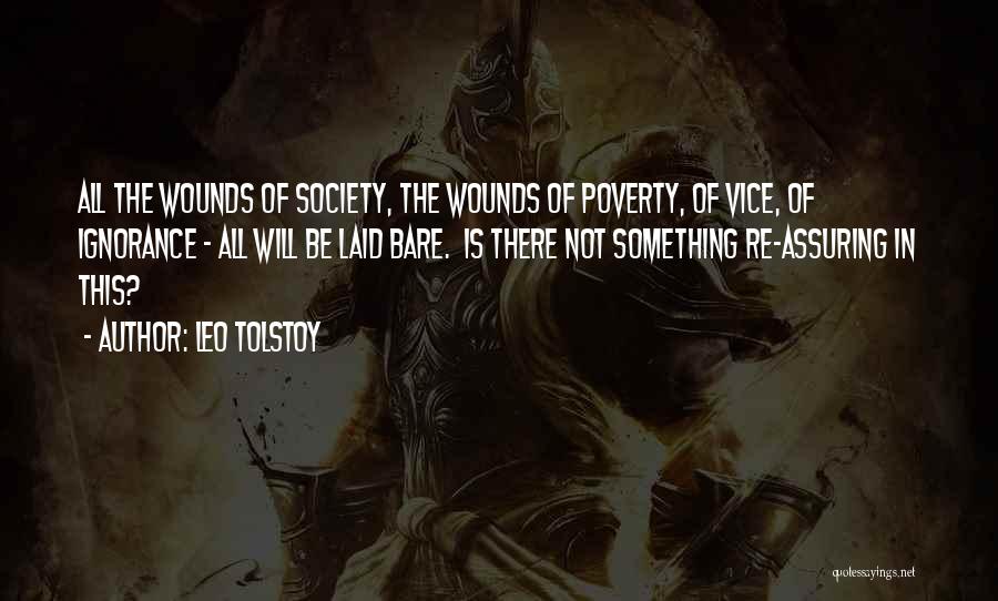 Leo Tolstoy Quotes: All The Wounds Of Society, The Wounds Of Poverty, Of Vice, Of Ignorance - All Will Be Laid Bare. Is