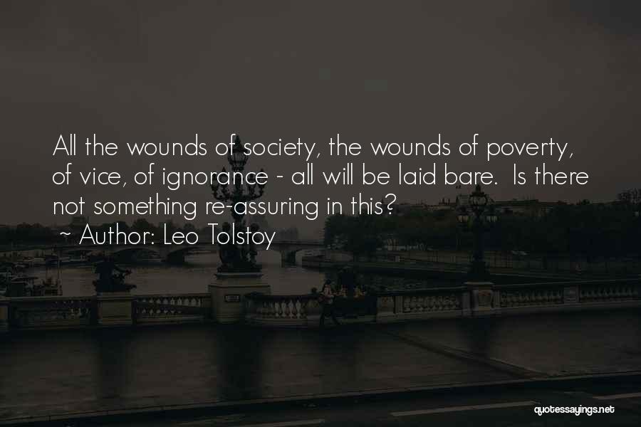 Leo Tolstoy Quotes: All The Wounds Of Society, The Wounds Of Poverty, Of Vice, Of Ignorance - All Will Be Laid Bare. Is