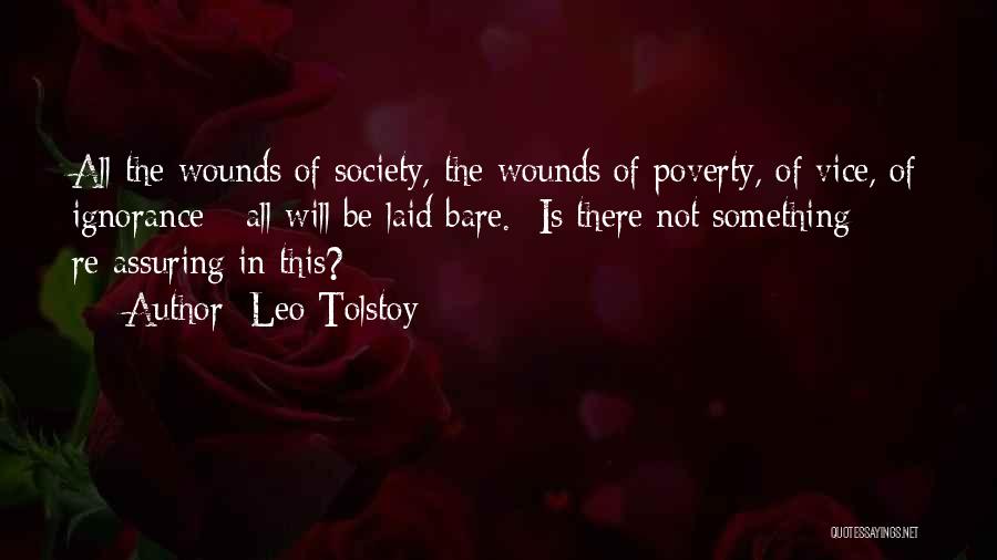 Leo Tolstoy Quotes: All The Wounds Of Society, The Wounds Of Poverty, Of Vice, Of Ignorance - All Will Be Laid Bare. Is