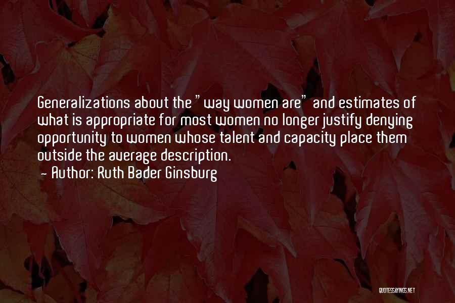 Ruth Bader Ginsburg Quotes: Generalizations About The Way Women Are And Estimates Of What Is Appropriate For Most Women No Longer Justify Denying Opportunity