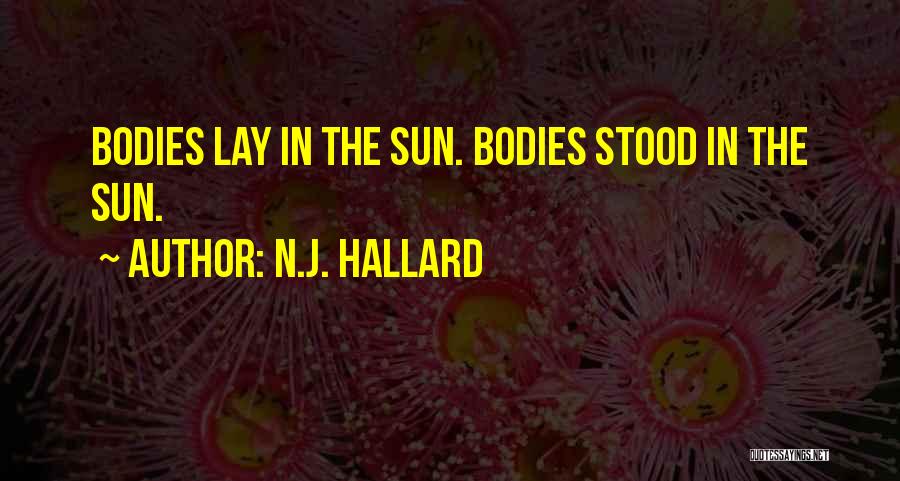 N.J. Hallard Quotes: Bodies Lay In The Sun. Bodies Stood In The Sun.
