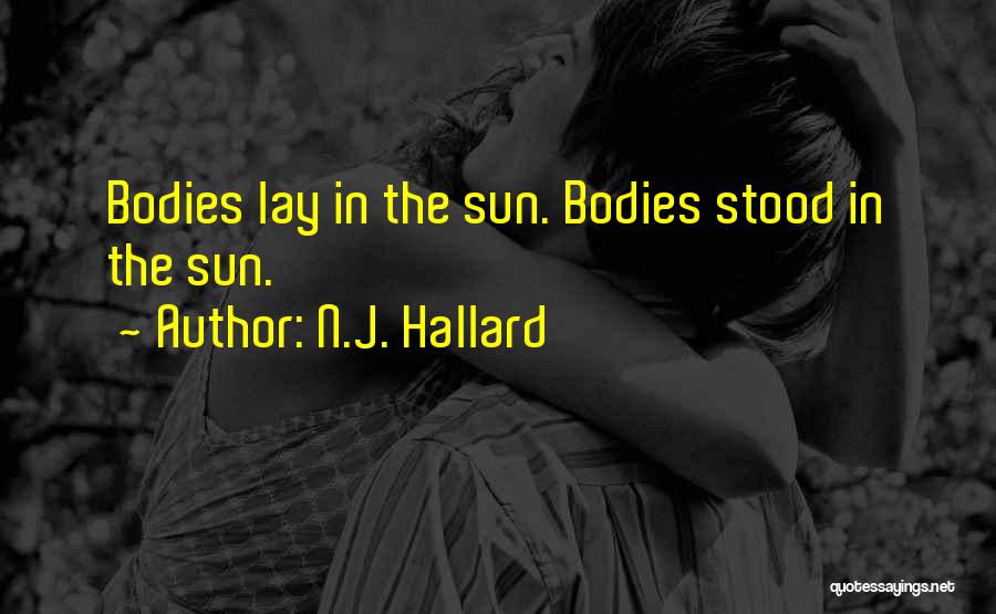 N.J. Hallard Quotes: Bodies Lay In The Sun. Bodies Stood In The Sun.