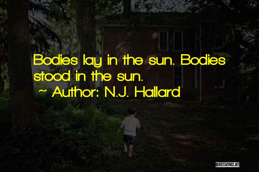 N.J. Hallard Quotes: Bodies Lay In The Sun. Bodies Stood In The Sun.