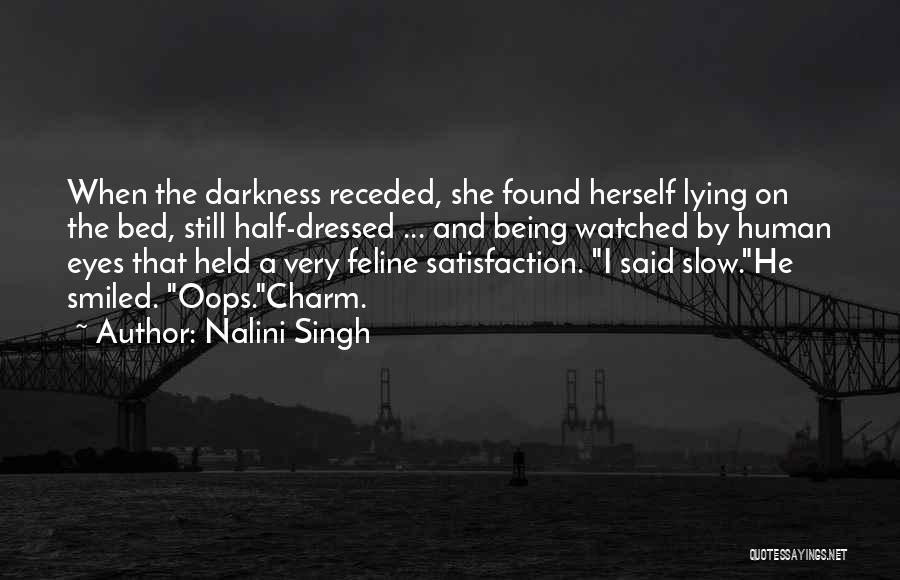 Nalini Singh Quotes: When The Darkness Receded, She Found Herself Lying On The Bed, Still Half-dressed ... And Being Watched By Human Eyes