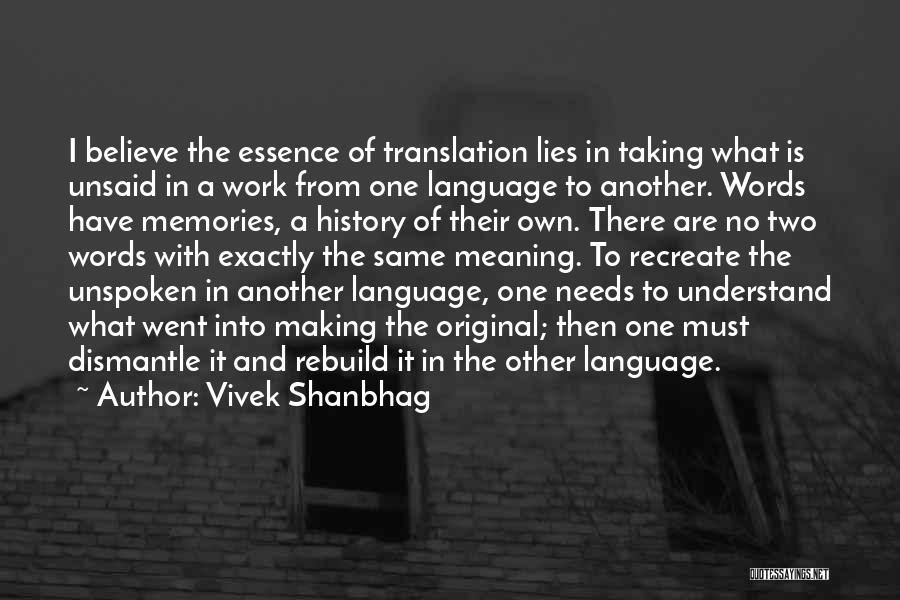 Vivek Shanbhag Quotes: I Believe The Essence Of Translation Lies In Taking What Is Unsaid In A Work From One Language To Another.
