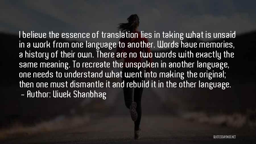 Vivek Shanbhag Quotes: I Believe The Essence Of Translation Lies In Taking What Is Unsaid In A Work From One Language To Another.