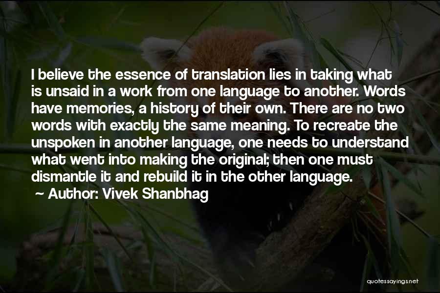 Vivek Shanbhag Quotes: I Believe The Essence Of Translation Lies In Taking What Is Unsaid In A Work From One Language To Another.