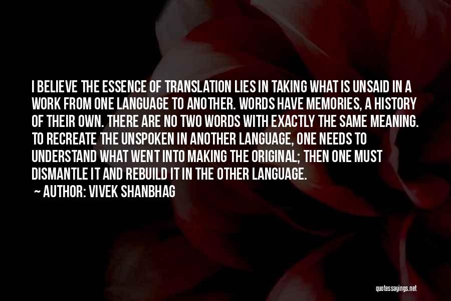 Vivek Shanbhag Quotes: I Believe The Essence Of Translation Lies In Taking What Is Unsaid In A Work From One Language To Another.