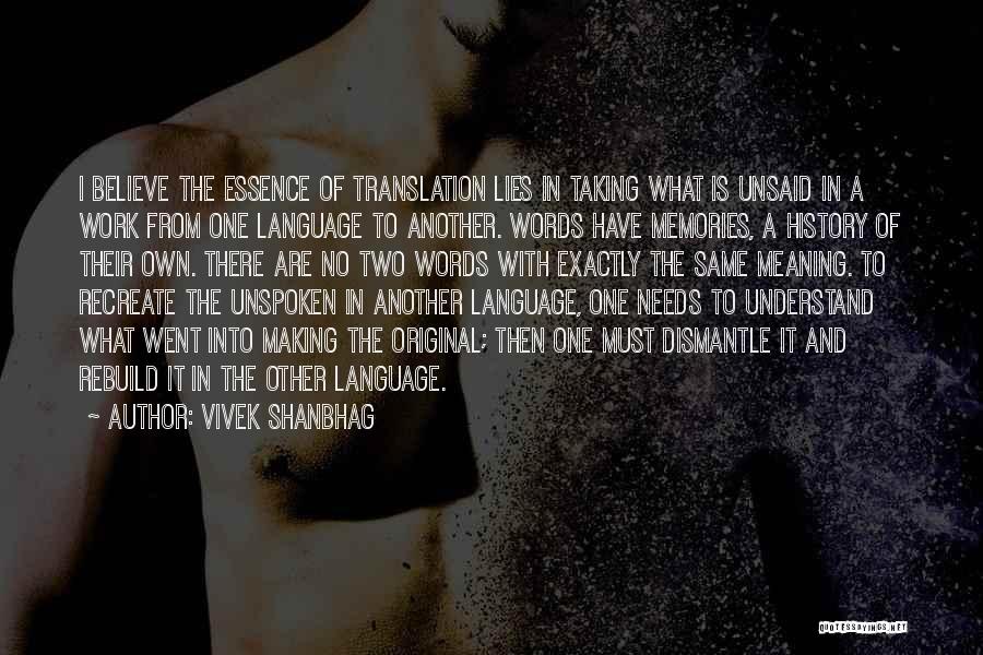 Vivek Shanbhag Quotes: I Believe The Essence Of Translation Lies In Taking What Is Unsaid In A Work From One Language To Another.