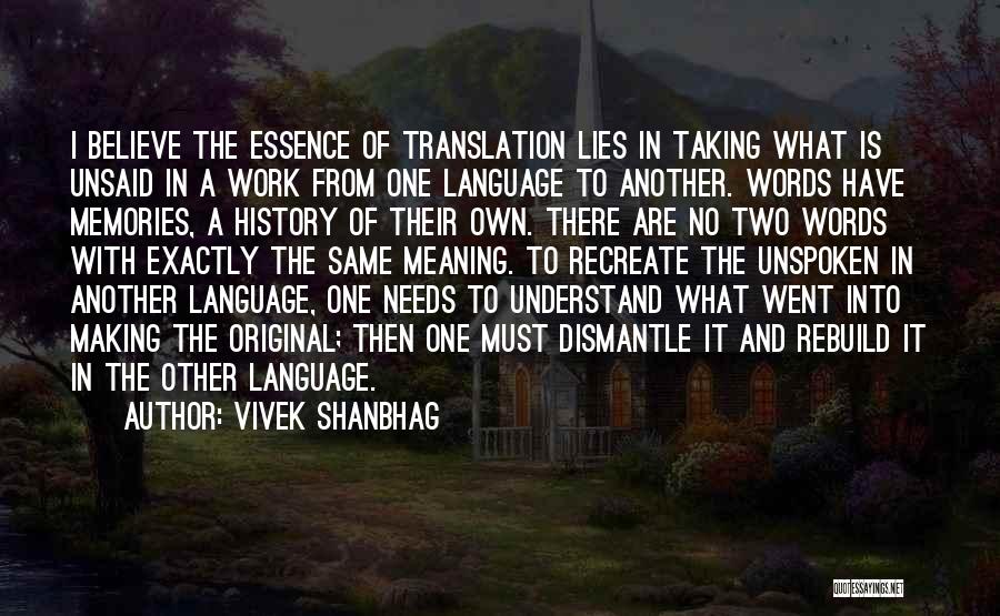 Vivek Shanbhag Quotes: I Believe The Essence Of Translation Lies In Taking What Is Unsaid In A Work From One Language To Another.